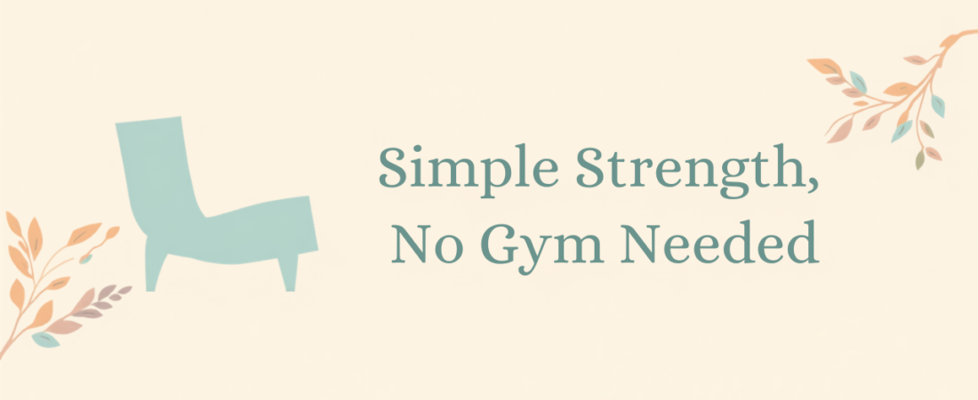 5 Simple Chair Exercises That Rebuild Strength After 60 (No Gym Needed)