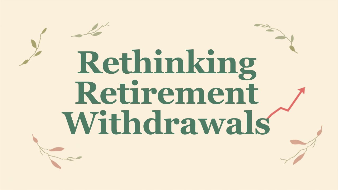 The 4% Rule Isn’t One-Size-Fits-All: A Simpler Way to Think About Retirement Withdrawals