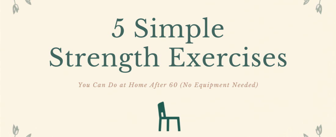 5 Simple Strength Exercises You Can Do at Home After 60 (No Equipment Needed)
