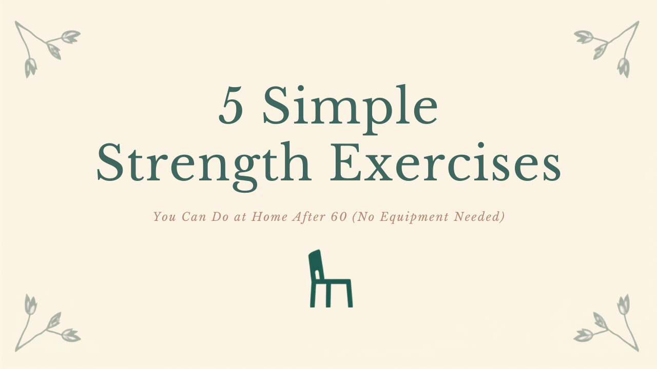 5 Simple Strength Exercises You Can Do at Home After 60 (No Equipment Needed)